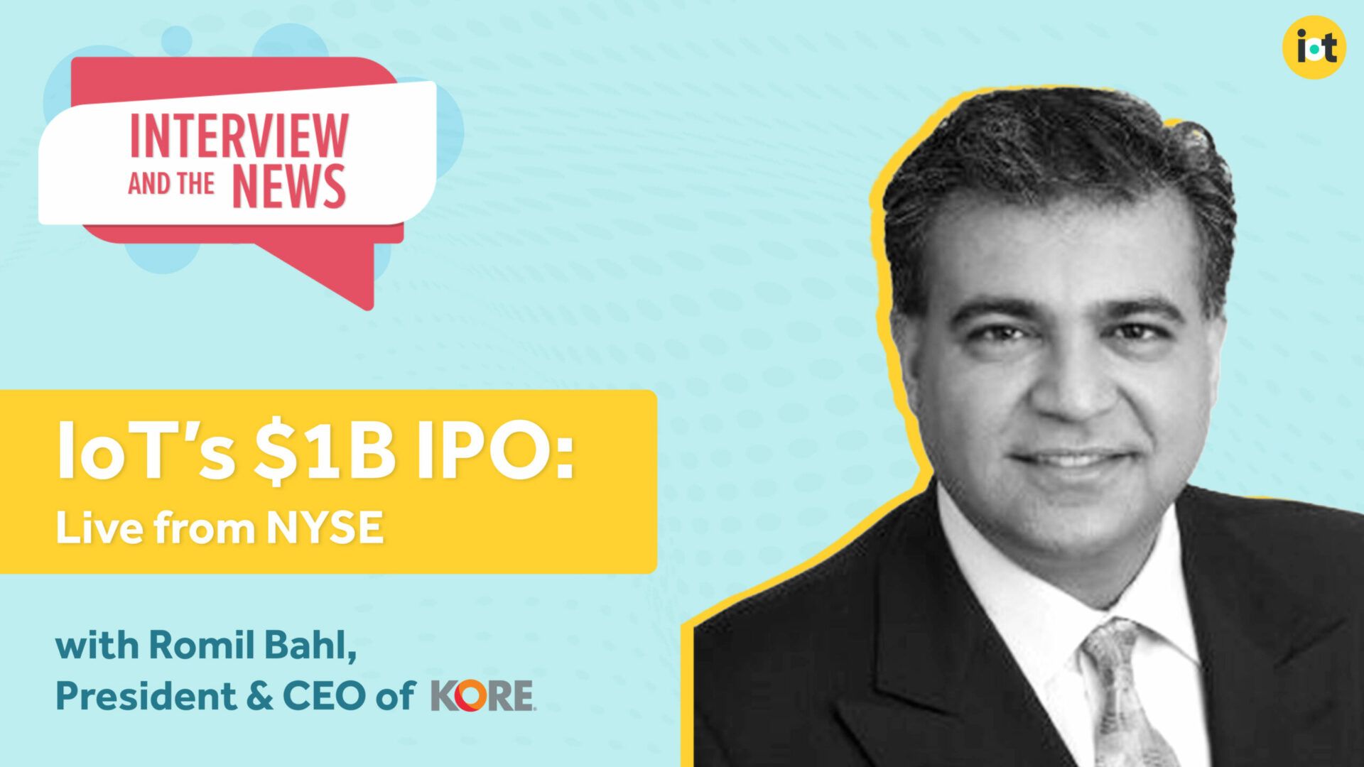 IoT News: IoT's $1B IPO: Live From NYSE | KORE's CEO Romil Bahl