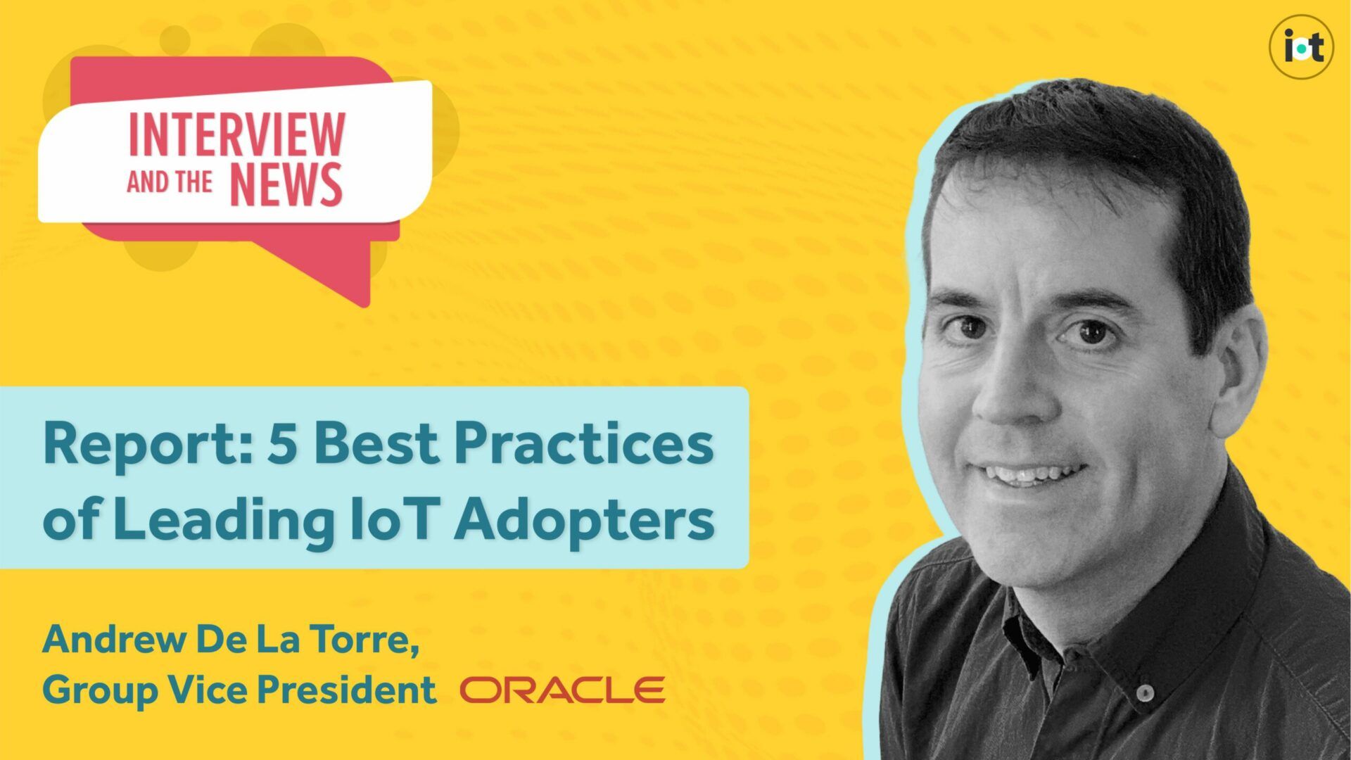 Report: Five Best Practices of Leading IoT Adopters | Oracle's Andrew De La Torre