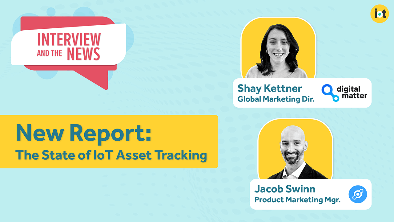 Report: The State of IoT Asset Tracking | Digital Matter’s Shay Kettner & Helium’s Jacob Swinn